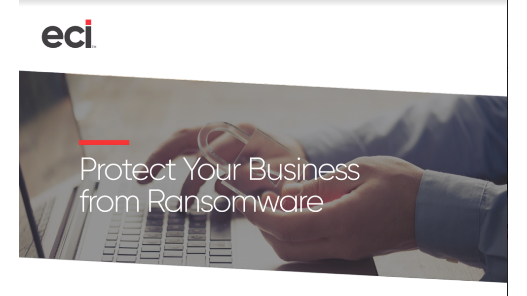 ECI-Protecting-From-Ransomware White Paper: Protect Your Business from Ransomware